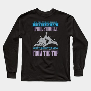 When everything feels like an uphill struggle- Just think of the view from the top Long Sleeve T-Shirt